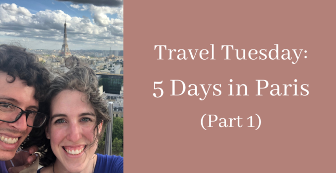 Travel Tuesday: 5 Days in Paris (Part 1)