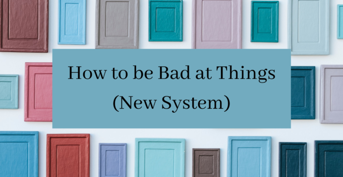 How to Be Bad At Things (New System)