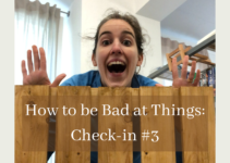 How to be Bad at Things: Check-in #3
