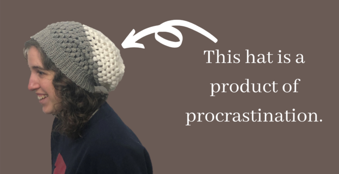 3 Types of Procrastination (or: I made a hat!)